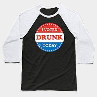I Voted Drunk Today Baseball T-Shirt